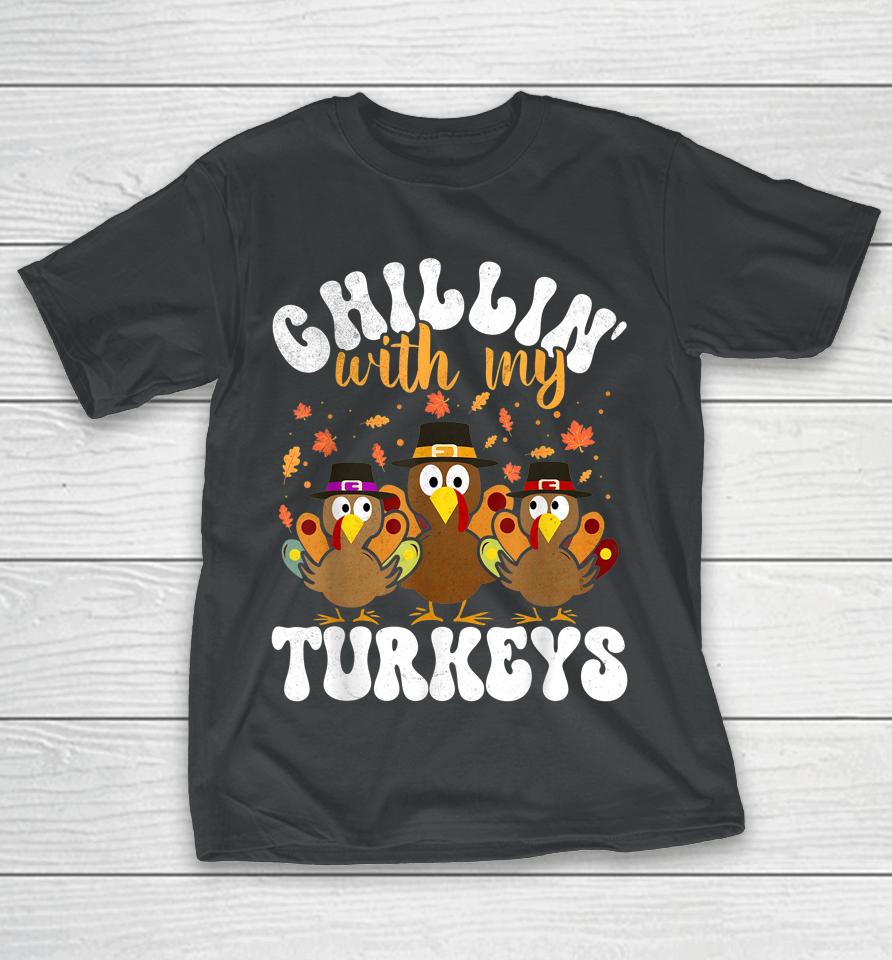 Chillin With My Turkeys Matching Family Thanksgiving Turkey T-Shirt