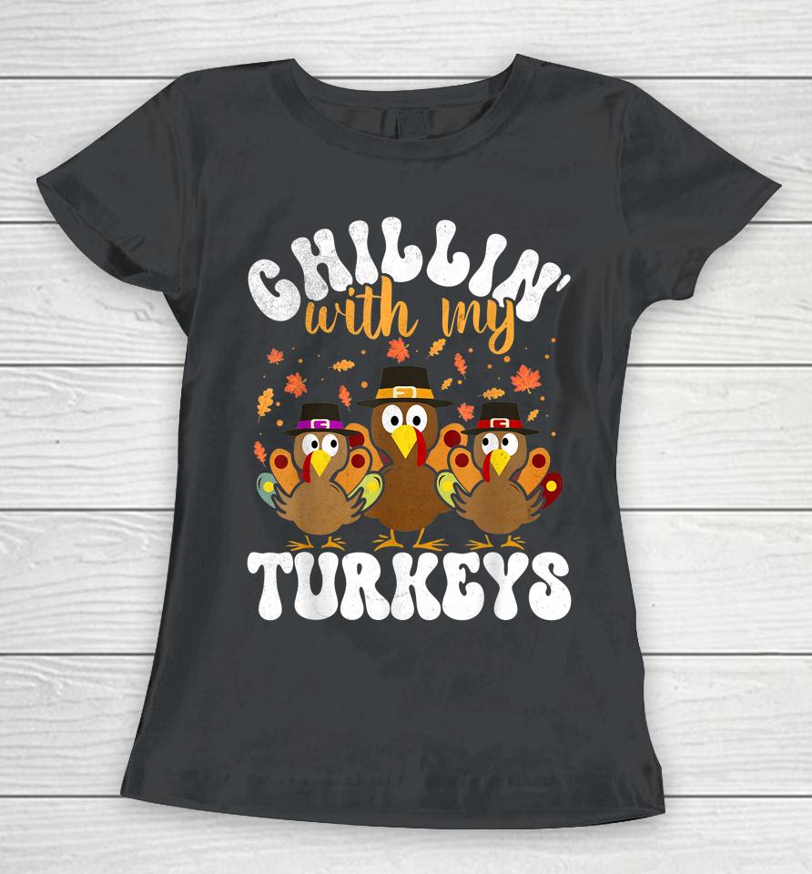 Chillin With My Turkeys Matching Family Thanksgiving Turkey Women T-Shirt