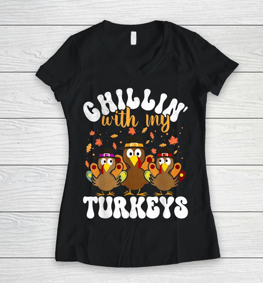 Chillin With My Turkeys Matching Family Thanksgiving Turkey Women V-Neck T-Shirt