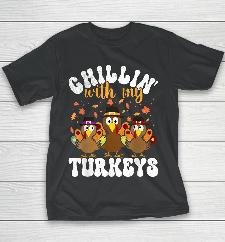 Chillin With My Turkeys Matching Family Thanksgiving Turkey Youth T-Shirt