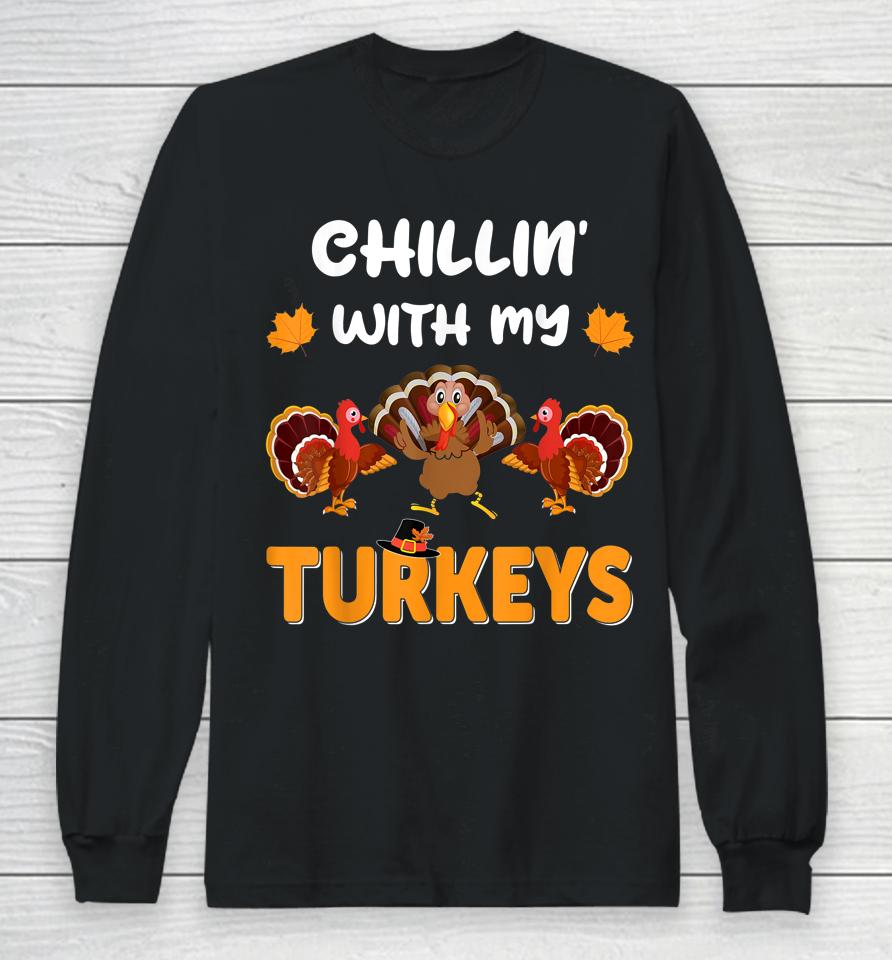 Chillin With My Turkeys Shirt Thanksgiving Family Long Sleeve T-Shirt