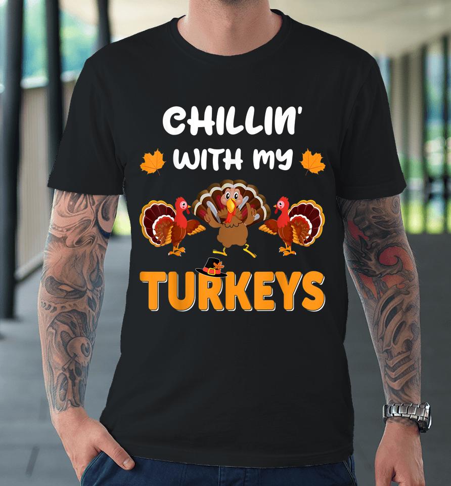 Chillin With My Turkeys Shirt Thanksgiving Family Premium T-Shirt