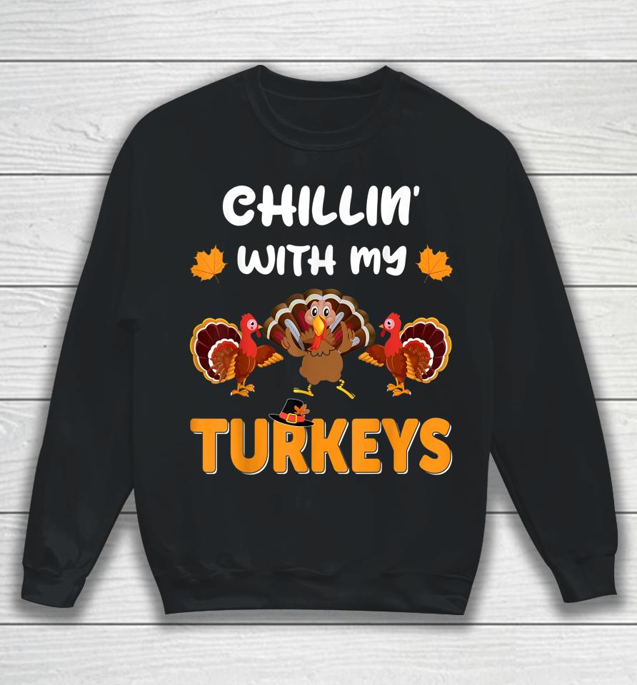 Chillin With My Turkeys Shirt Thanksgiving Family Sweatshirt