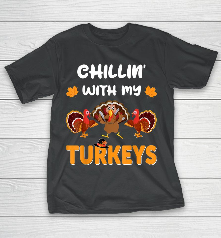 Chillin With My Turkeys Shirt Thanksgiving Family T-Shirt