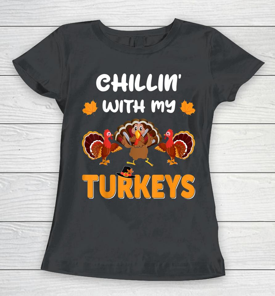 Chillin With My Turkeys Shirt Thanksgiving Family Women T-Shirt