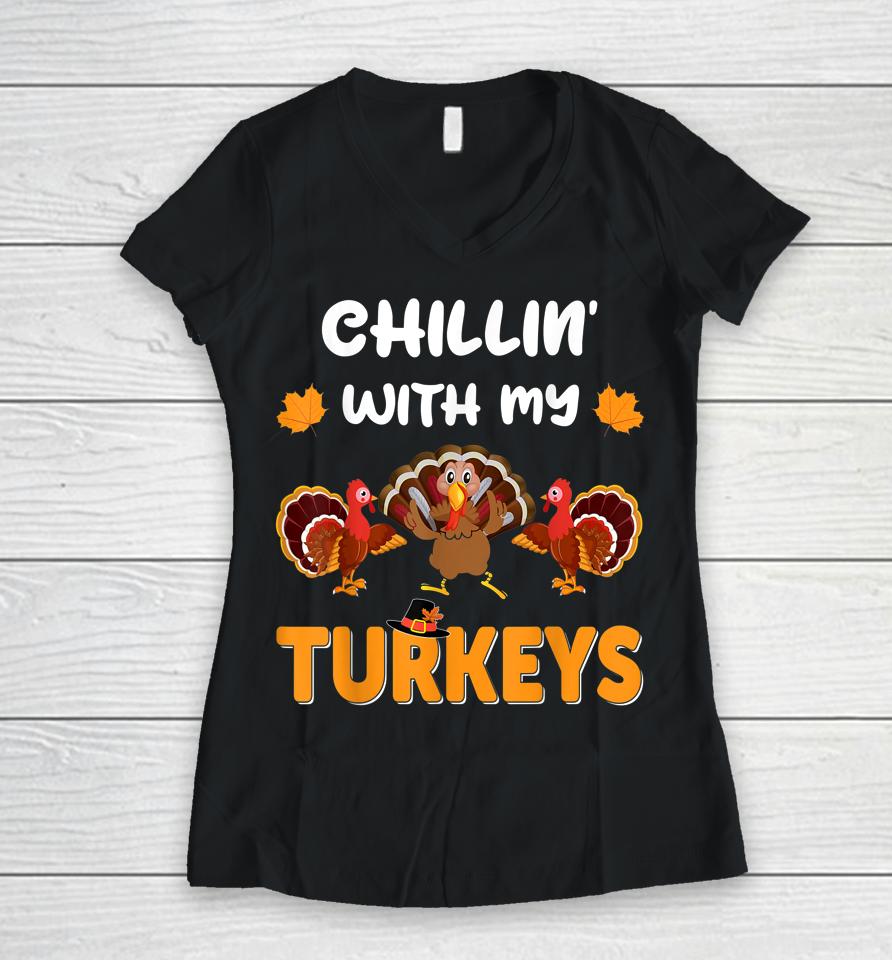 Chillin With My Turkeys Shirt Thanksgiving Family Women V-Neck T-Shirt