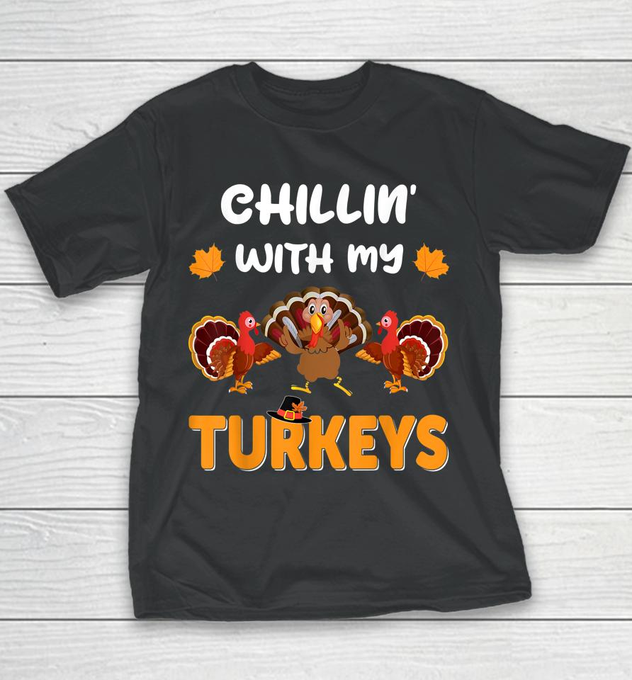 Chillin With My Turkeys Shirt Thanksgiving Family Youth T-Shirt
