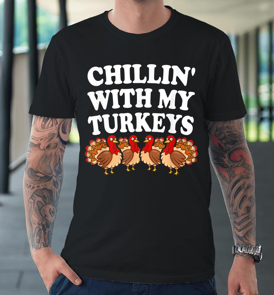 Chillin With My Turkeys Thanksgiving Premium T-Shirt