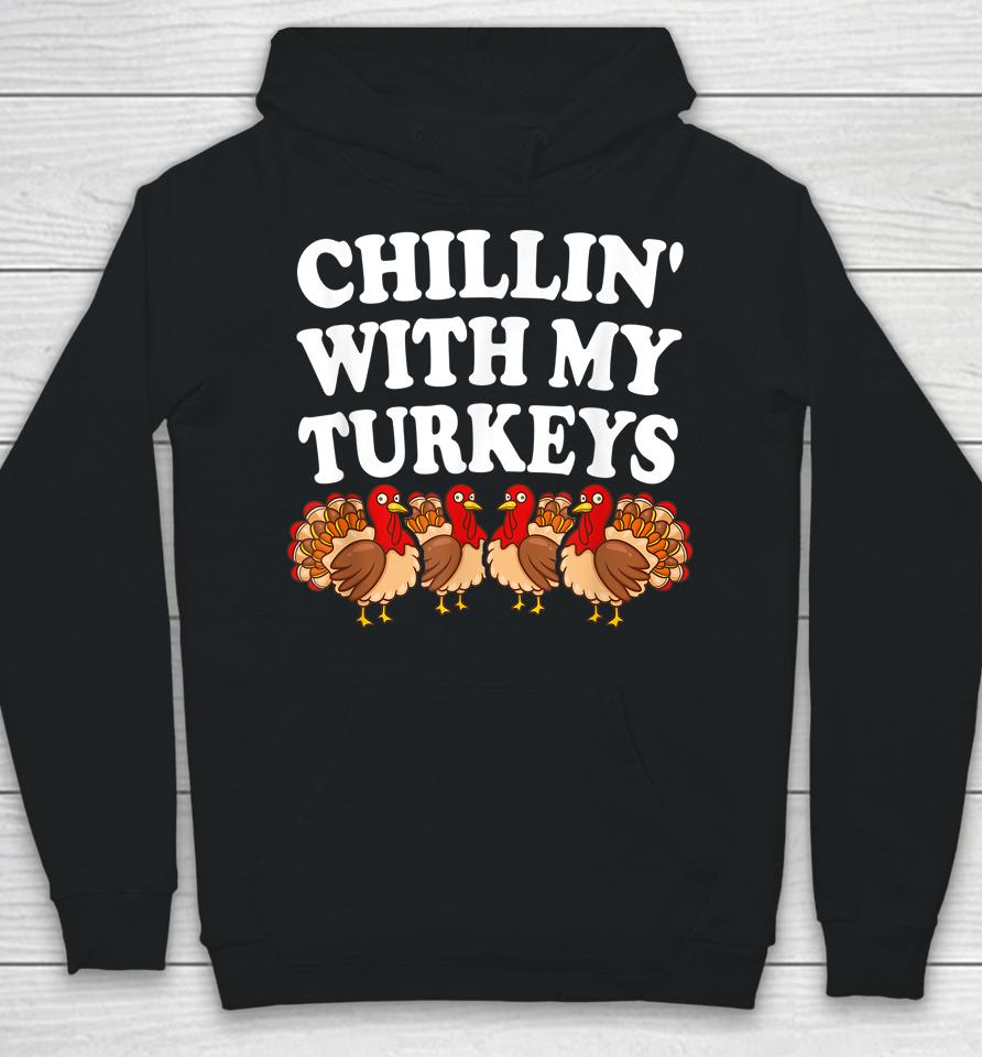 Chillin With My Turkeys Thanksgiving Hoodie