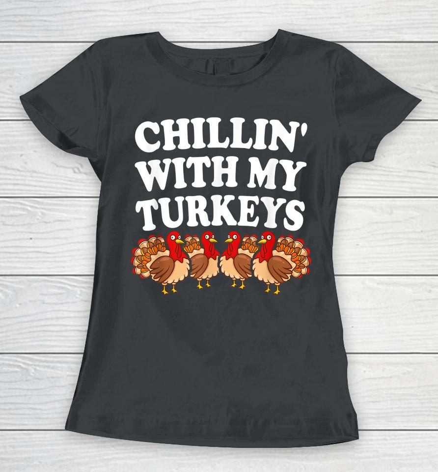 Chillin With My Turkeys Thanksgiving Women T-Shirt
