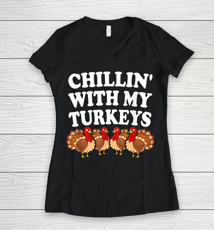 Chillin With My Turkeys Thanksgiving Women V-Neck T-Shirt