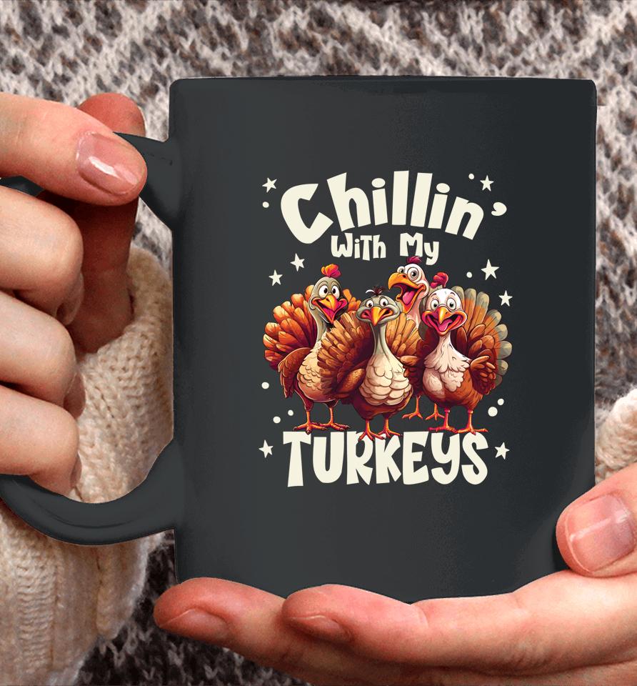 Chillin With My Turkeys - Thanksgiving With Family Friends Coffee Mug