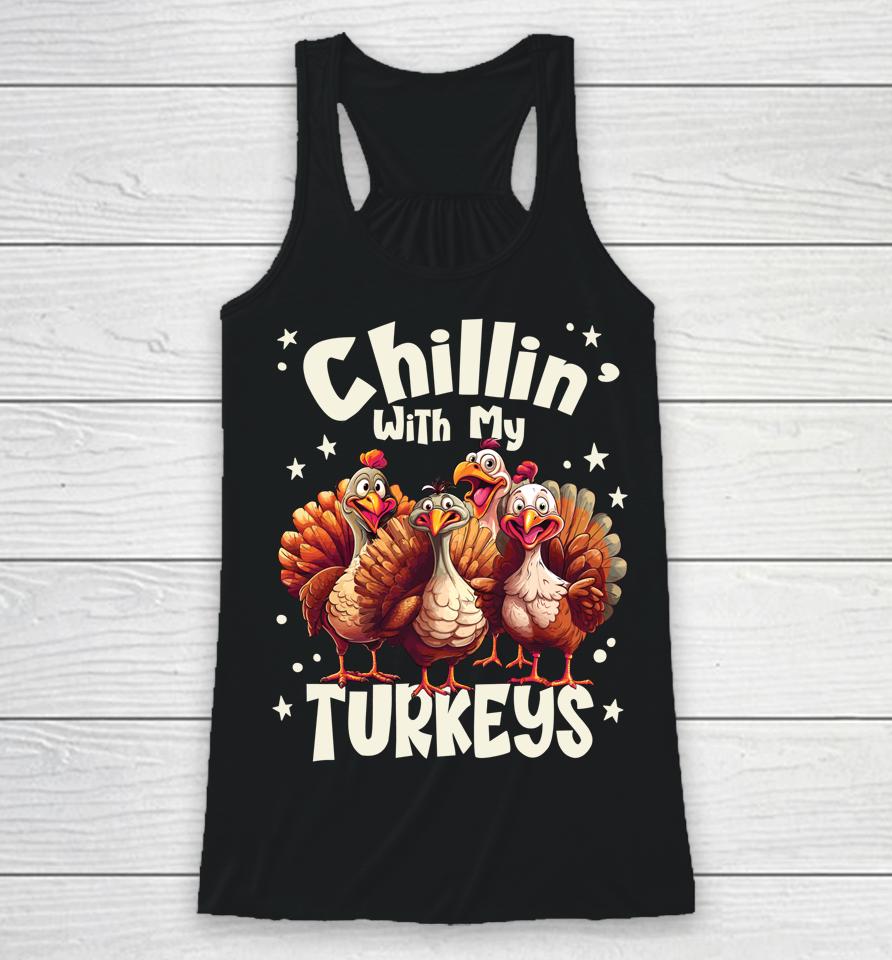 Chillin With My Turkeys - Thanksgiving With Family Friends Racerback Tank