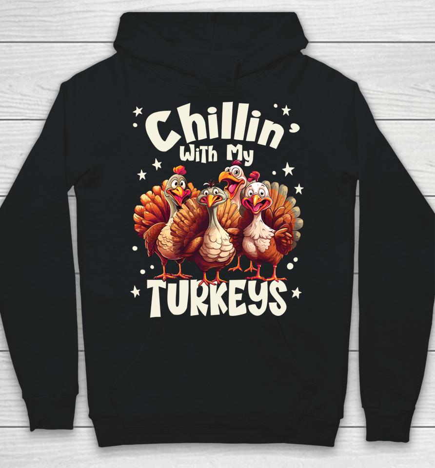 Chillin With My Turkeys - Thanksgiving With Family Friends Hoodie