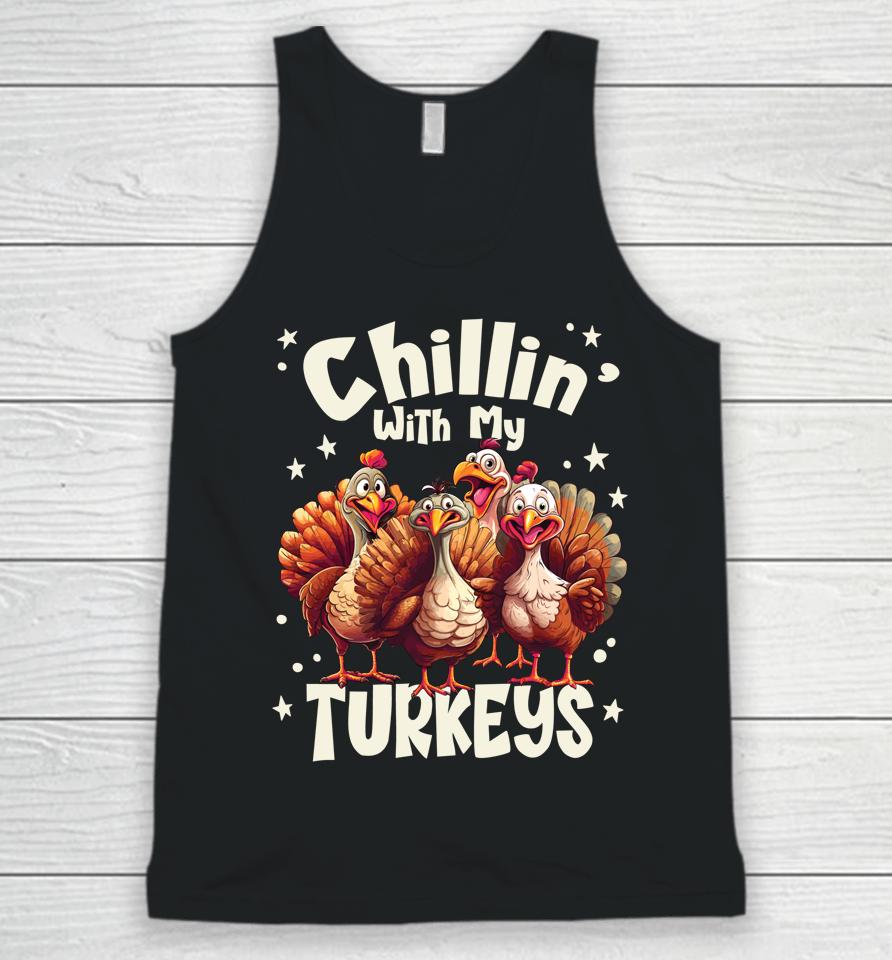 Chillin With My Turkeys - Thanksgiving With Family Friends Unisex Tank Top