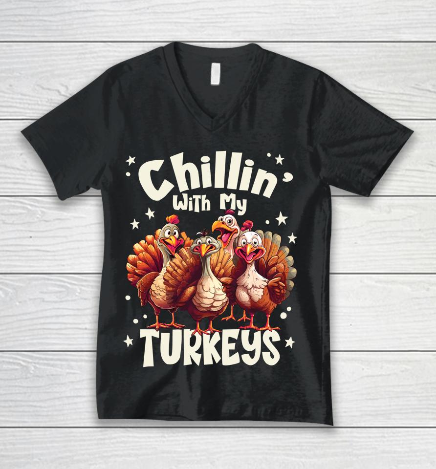 Chillin With My Turkeys - Thanksgiving With Family Friends Unisex V-Neck T-Shirt