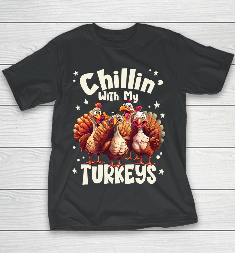 Chillin With My Turkeys - Thanksgiving With Family Friends Youth T-Shirt