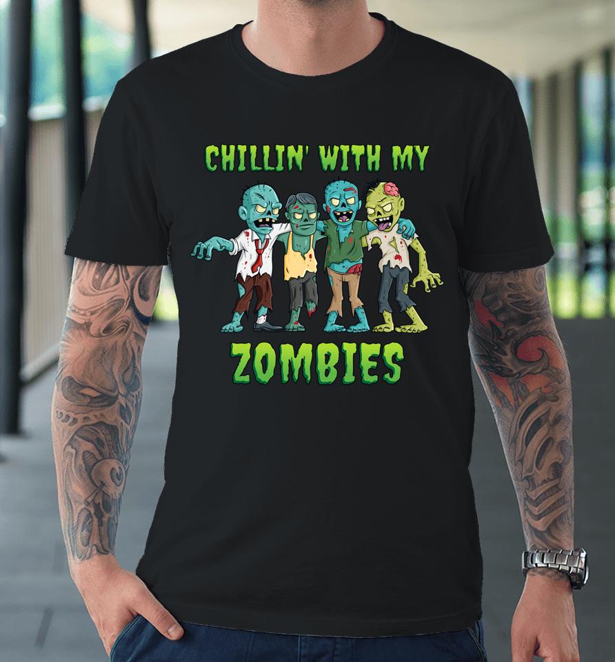 Chillin' With My Zombies Halloween Premium T-Shirt
