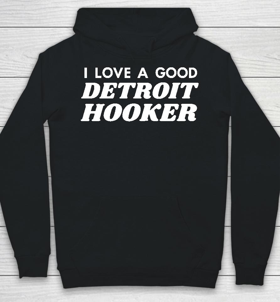 Chilly I Love A Good Detroit Hooker Hoodie