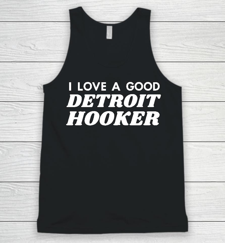 Chilly I Love A Good Detroit Hooker Unisex Tank Top