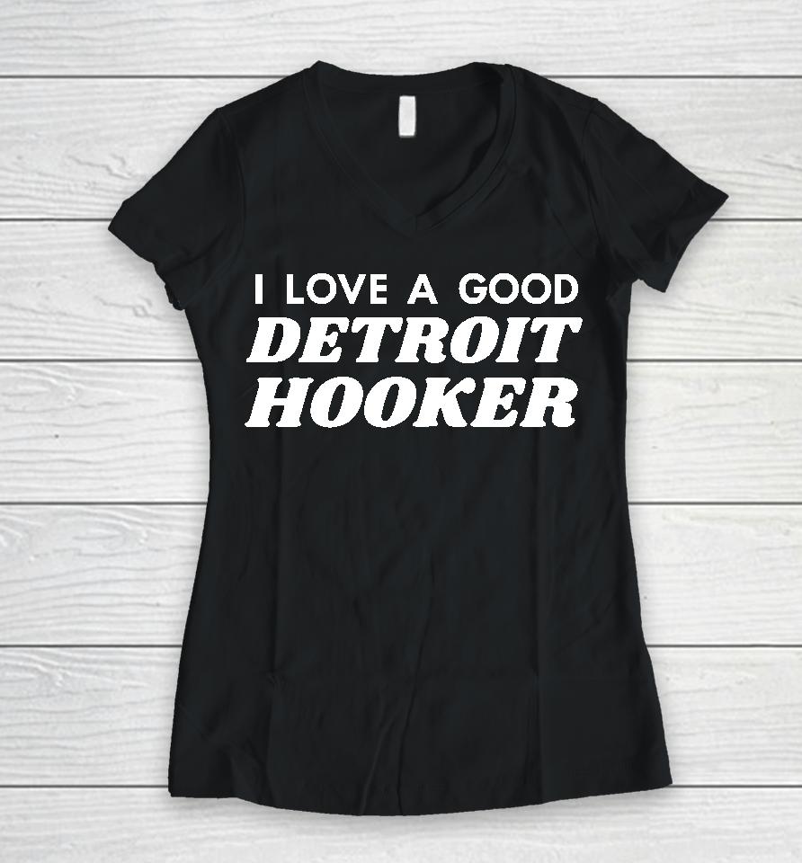 Chilly I Love A Good Detroit Hooker Women V-Neck T-Shirt