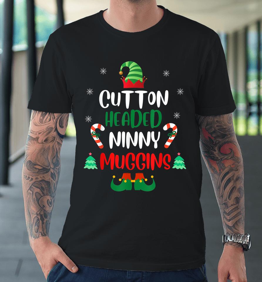 Chistmas Ninny Muggins Cotton Headed Elf Matching Premium T-Shirt