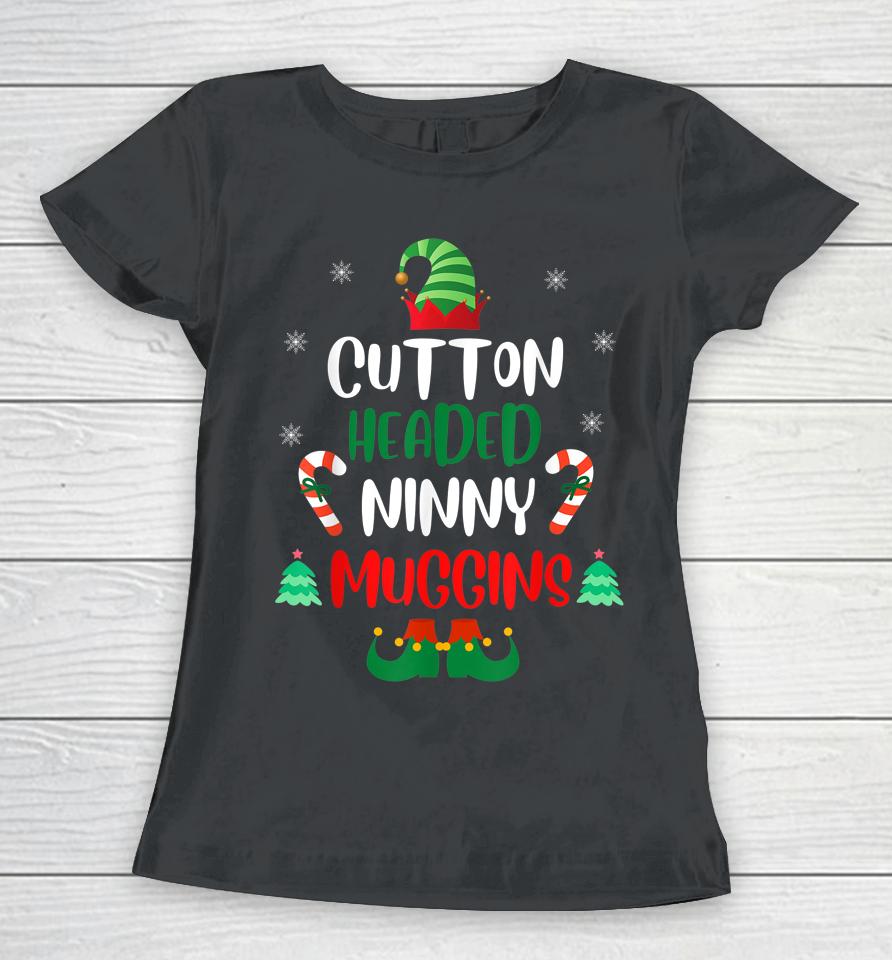 Chistmas Ninny Muggins Cotton Headed Elf Matching Women T-Shirt