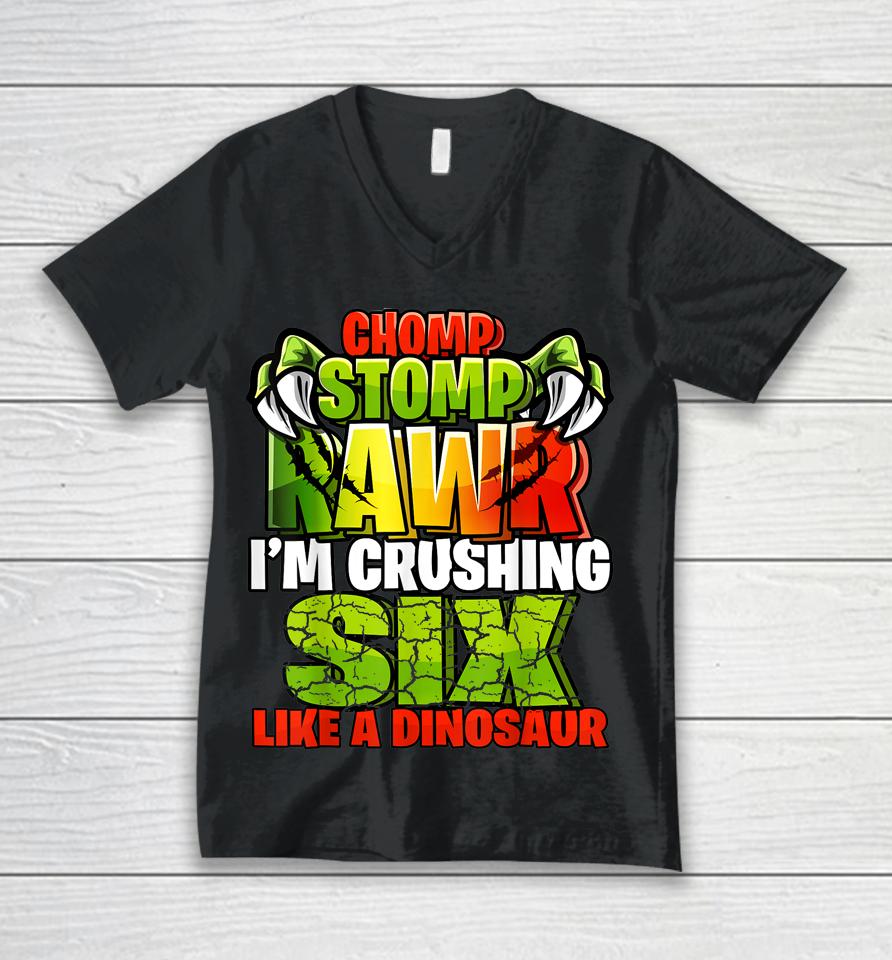 Chomp Rawr I'm Crushing 6 Like A Dinosaur 6Th Birthday Boys Unisex V-Neck T-Shirt