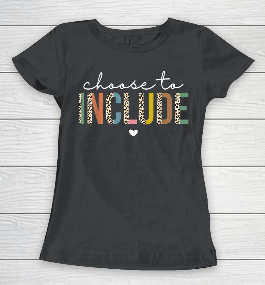 Choose To Include Special Education Teacher Autism Awareness Women T-Shirt