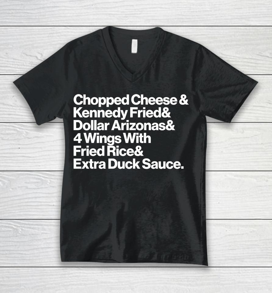 Chopped Cheese And Kennedy Fried And Dollar Arizonas And 4 Wings With Fried Rice And Eatra Duck Sauc Unisex V-Neck T-Shirt