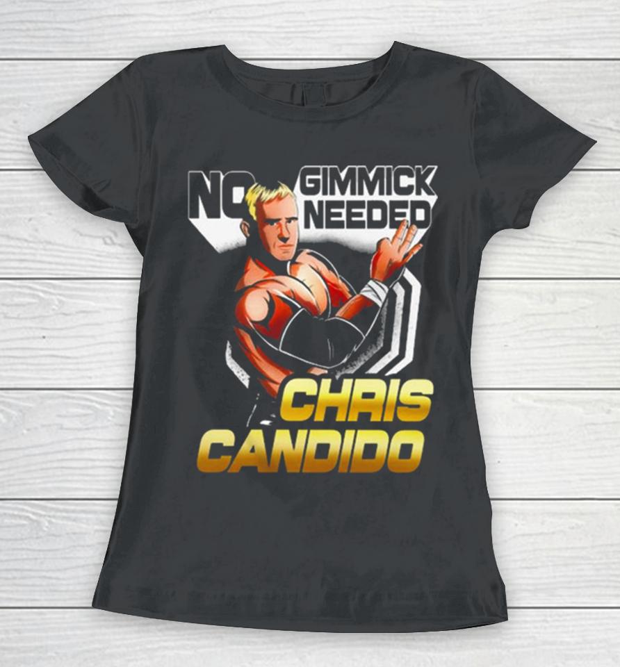 Chris Candido No Gimmicks Needed Women T-Shirt