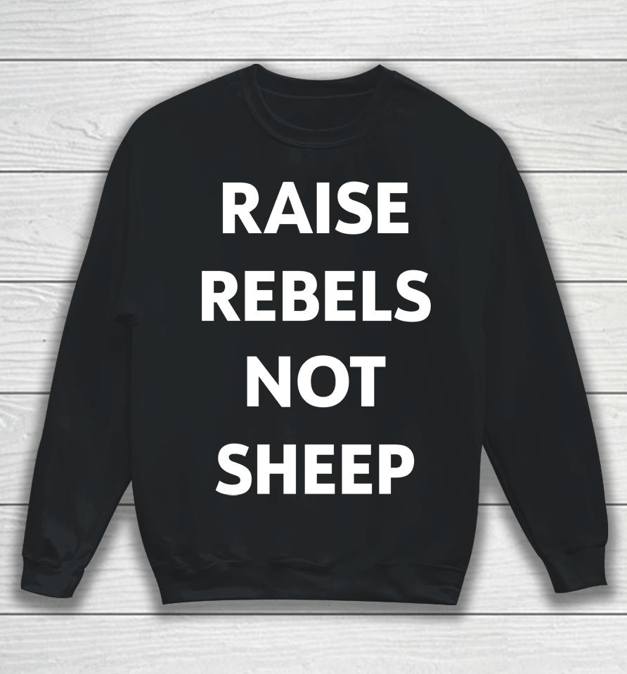 Chris Evans Raise Rebels Not Sheep Sweatshirt