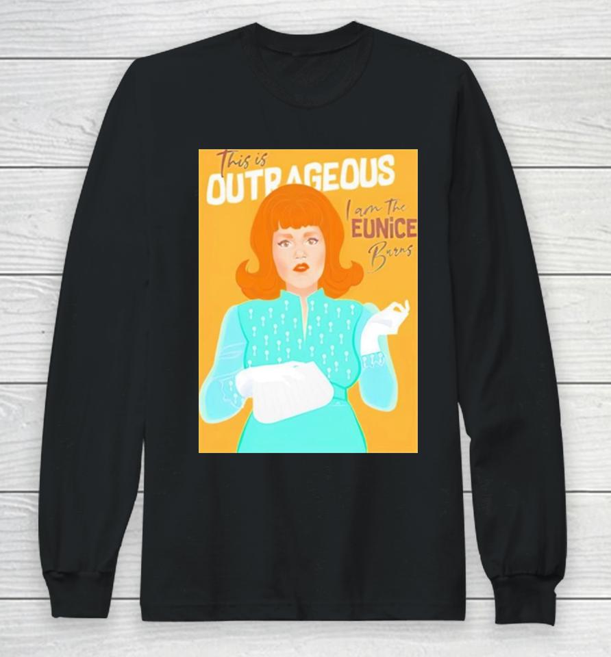 Chris Wearing This Is Outrageous I Am The Eunice Burns Long Sleeve T-Shirt
