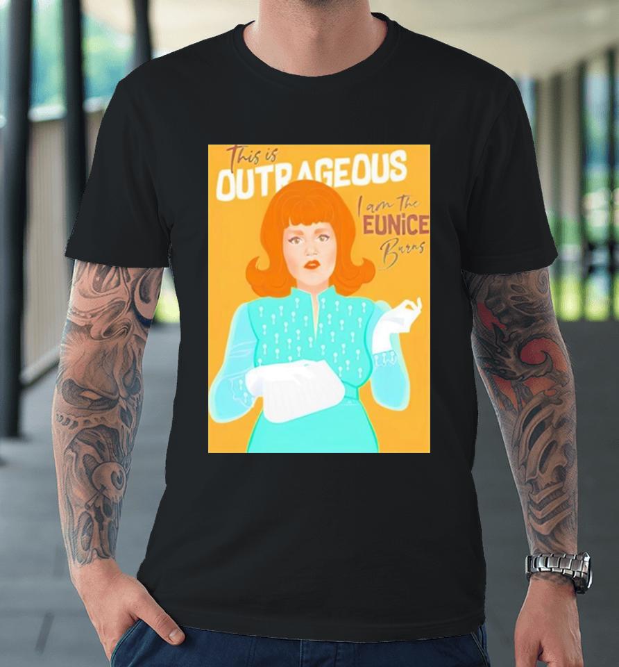 Chris Wearing This Is Outrageous I Am The Eunice Burns Premium T-Shirt