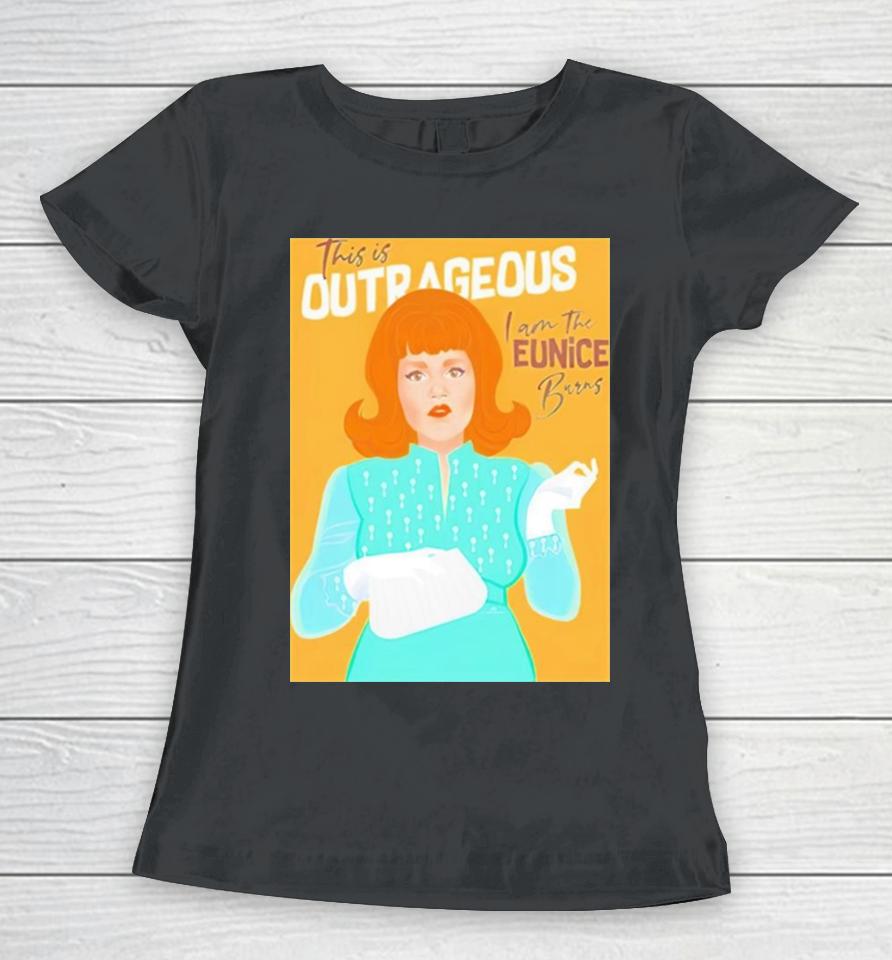 Chris Wearing This Is Outrageous I Am The Eunice Burns Women T-Shirt