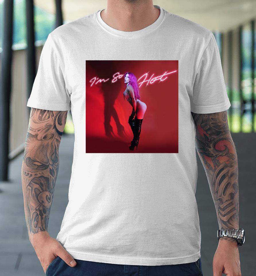 Chrissy Chlapecka I'm So Hot Premium T-Shirt