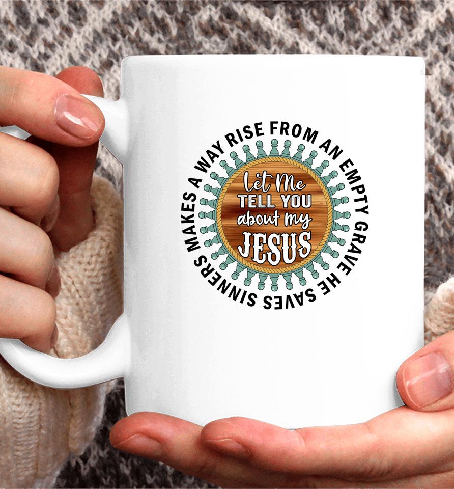 Christian  Cross Faith Let Me Tell You About My Jesus Coffee Mug