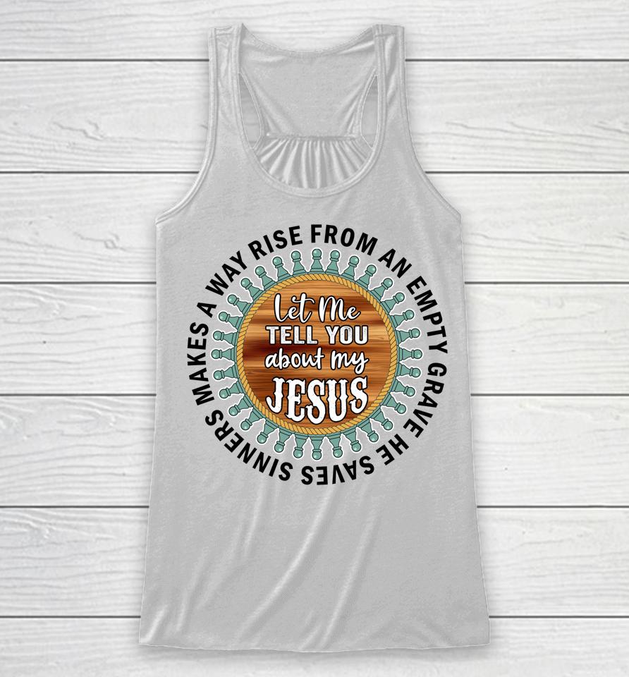Christian  Cross Faith Let Me Tell You About My Jesus Racerback Tank