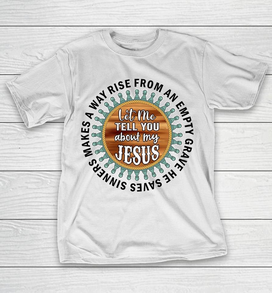 Christian  Cross Faith Let Me Tell You About My Jesus T-Shirt