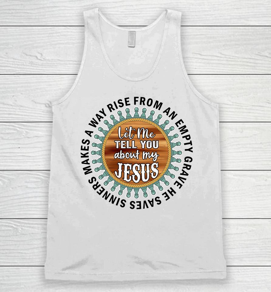 Christian  Cross Faith Let Me Tell You About My Jesus Unisex Tank Top