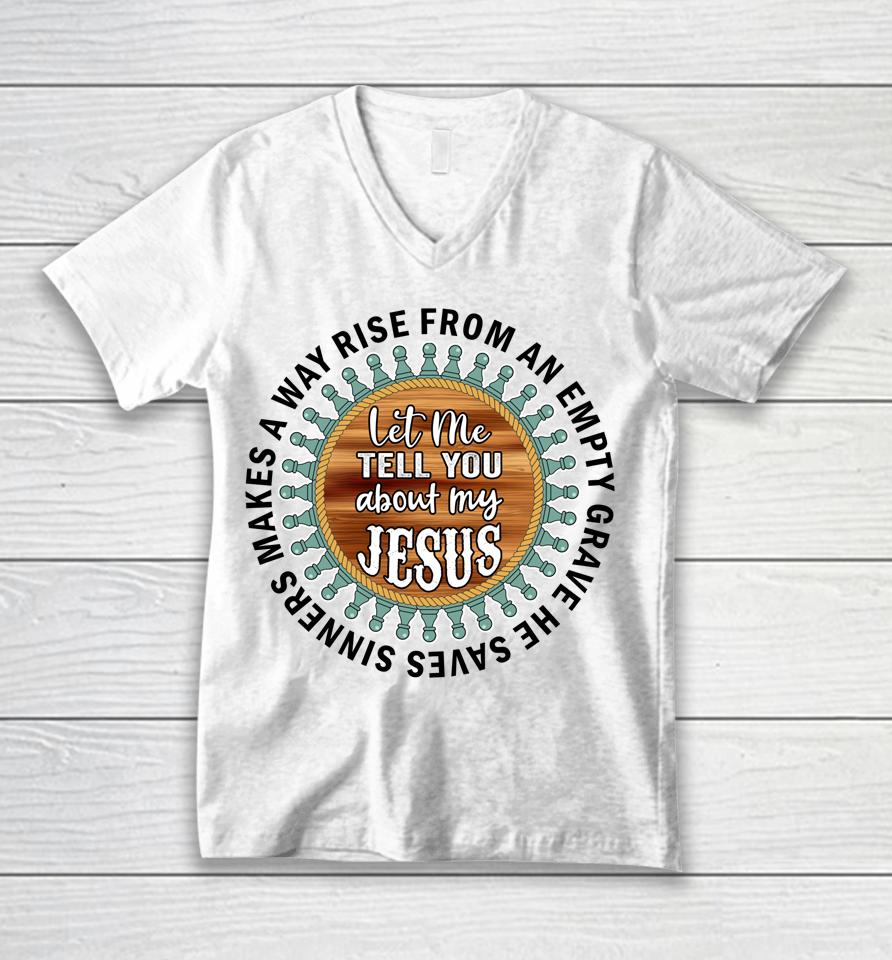 Christian  Cross Faith Let Me Tell You About My Jesus Unisex V-Neck T-Shirt