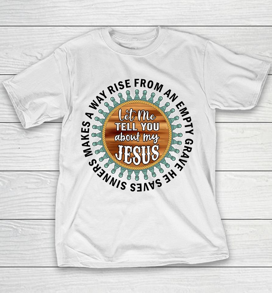 Christian  Cross Faith Let Me Tell You About My Jesus Youth T-Shirt