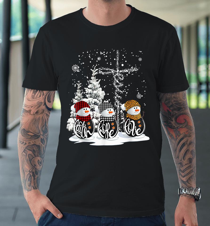 Christmas Faith Hope Love Snowman Premium T-Shirt