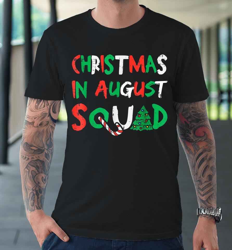 Christmas In August Squad Funny Summer Xmas Premium T-Shirt