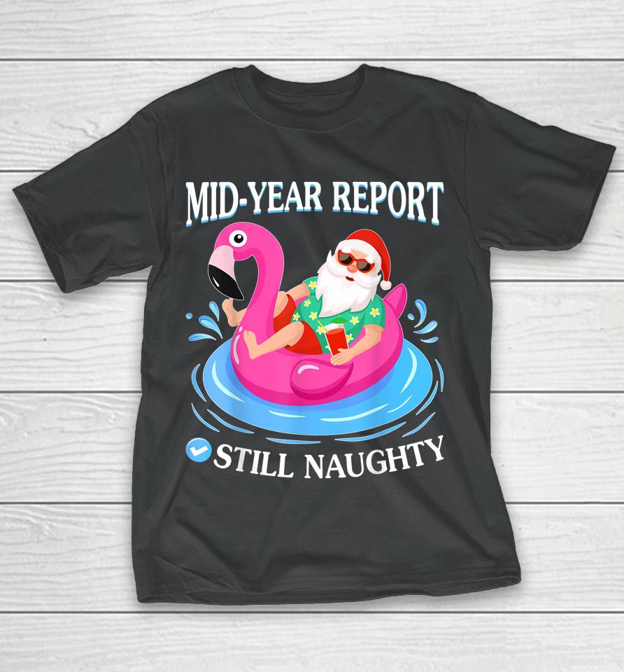 Christmas In July Mid Year Report Still Naughty Santa T-Shirt