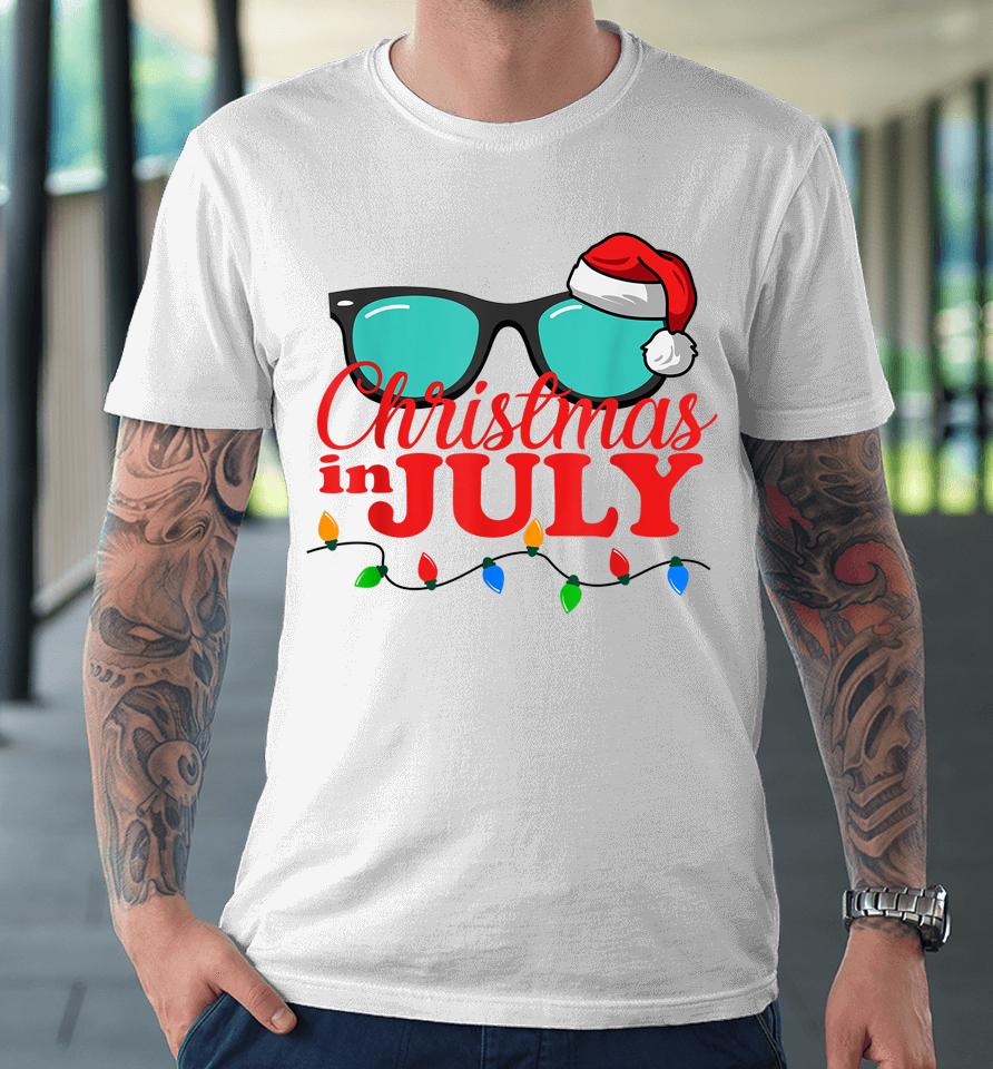 Christmas In July Shirt Sunglasses Beach Summer Vacation Premium T-Shirt