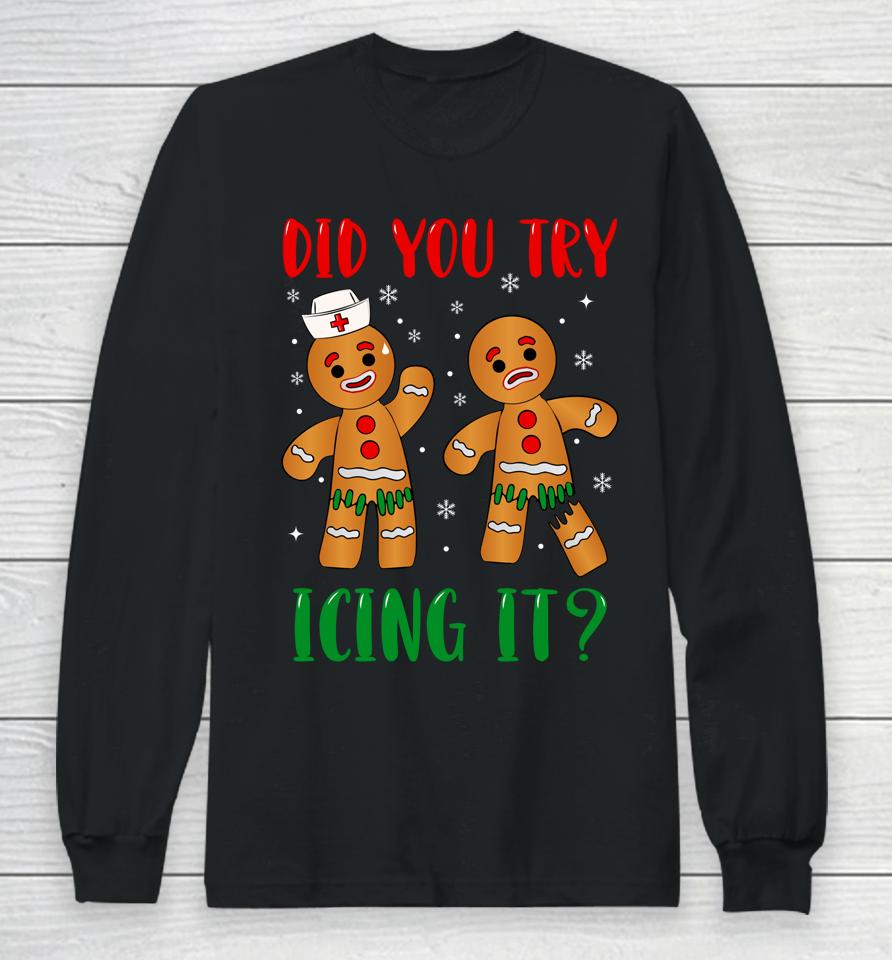 Christmas Nurse Gingerbread Man Did You Try Icing It Long Sleeve T-Shirt