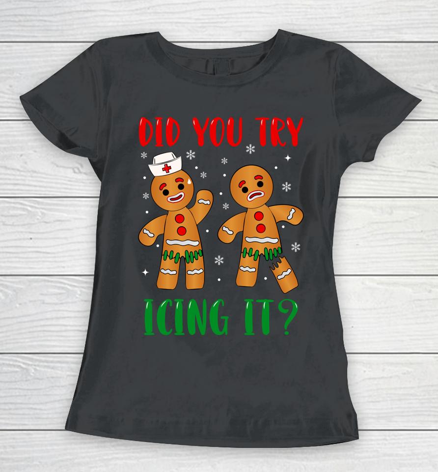 Christmas Nurse Gingerbread Man Did You Try Icing It Women T-Shirt