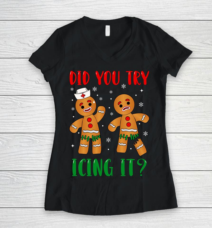 Christmas Nurse Gingerbread Man Did You Try Icing It Women V-Neck T-Shirt