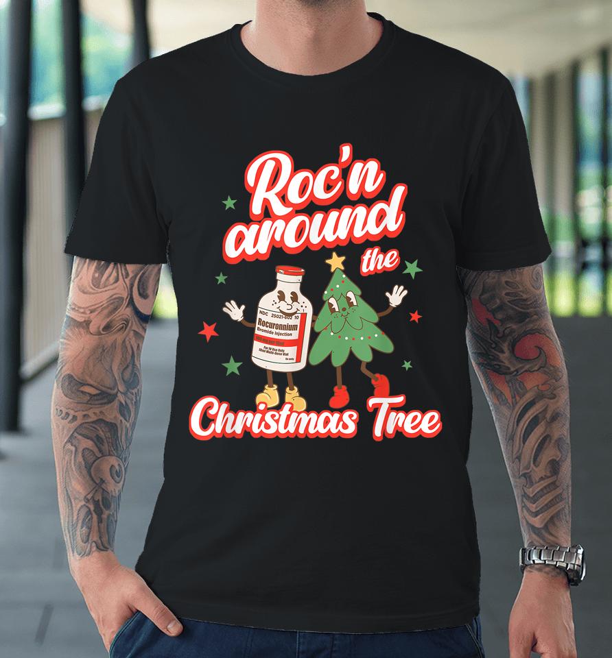 Christmas Nurse Roc'n Around The Christmas Tree Nicu L&Amp;D Premium T-Shirt